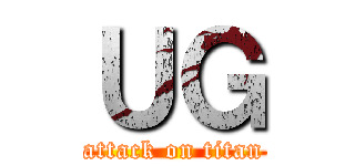 ＵＧ (attack on titan)