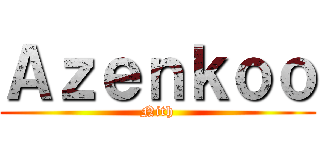 Ａｚｅｎｋｏｏ (Nith)