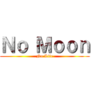 Ｎｏ Ｍｏｏｎ (No Life)