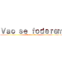 Ｖａｏ ｓｅ ｆｏｄｅｒｅｍ (Attack on dilma)