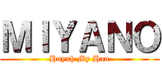 ＭＩＹＡＮＯ (Huynh My Han)