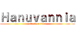 Ｈａｎｕｖａｎｎｉａ (attack on titan)