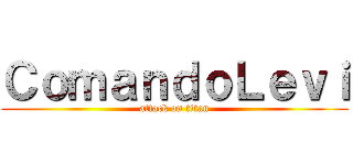ＣｏｍａｎｄｏＬｅｖｉ (attack on titan)