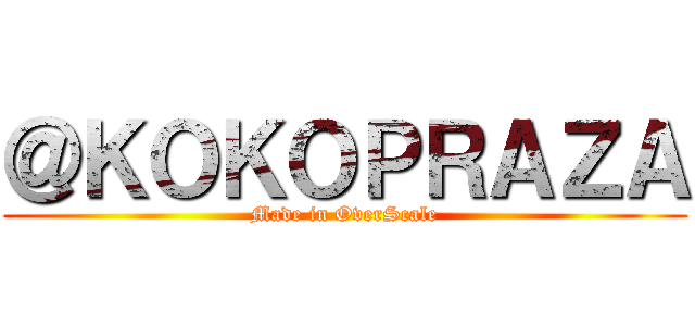 ＠ＫＯＫＯＰＲＡＺＡ (Made in OverScale)