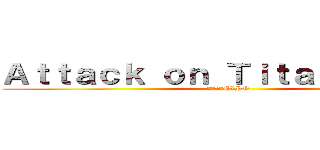 Ａｔｔａｃｋ ｏｎ Ｔｉｔａｎ ＥＸＰＯ (進撃の巨人EXPO)