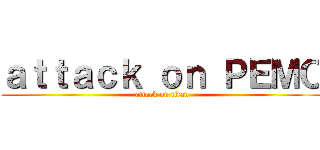 ａｔｔａｃｋ ｏｎ ＰＥＭＯ (attack on titan)