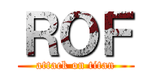 ＲＯＦ (attack on titan)