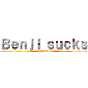 Ｂｅｎｊｉ ｓｕｃｋｓ (4EVER)