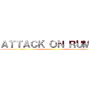 ＡＴＴＡＣＫ ＯＮ ＲＵＭＡＮ ()