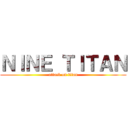 ＮＩＮＥ ＴＩＴＡＮ (attack on titan)