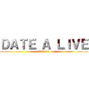 ＤＡＴＥ Ａ ＬＩＶＥ (デート‧ア‧ライブ)