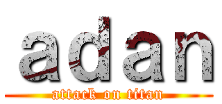 ａｄａｎ (attack on titan)