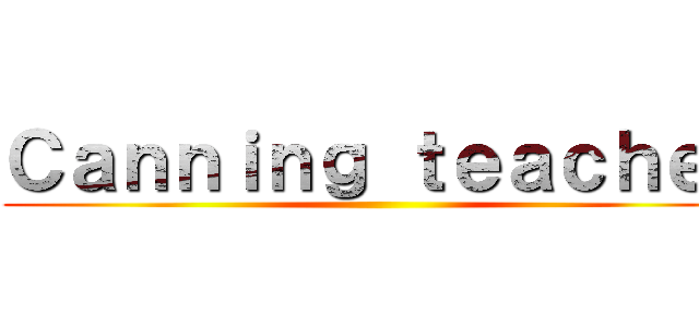 Ｃａｎｎｉｎｇ ｔｅａｃｈｅｒ ()