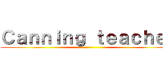 Ｃａｎｎｉｎｇ ｔｅａｃｈｅｒ ()