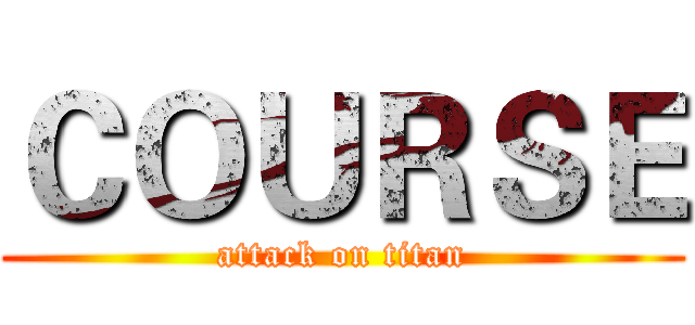 ＣＯＵＲＳＥ (attack on titan)