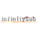 ＩｎｆｉｎｉｔｙＳｕｂ  (NipponFansub)