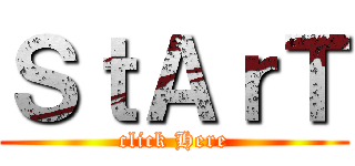 ＳｔＡｒＴ (click Here)
