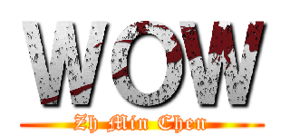 ＷＯＷ (Zh Min Chen)
