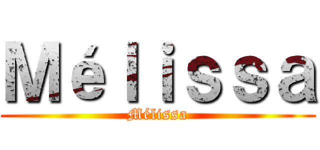 Ｍéｌｉｓｓａ (Mélissa)