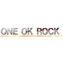 ＯＮＥ ＯＫ ＲＯＣＫ  (one ok rock)