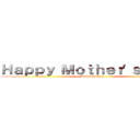 Ｈａｐｐｙ Ｍｏｔｈｅｒ'ｓ Ｄａｙ！ (from a mother...)