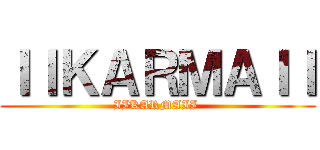 ＩＩＫＡＲＭＡＩＩ (IIKARMAII )