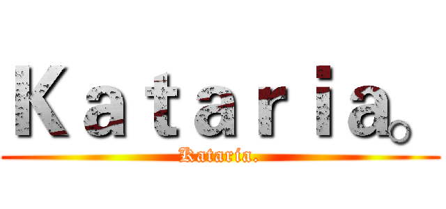 Ｋａｔａｒｉａ。 (Kataria.)