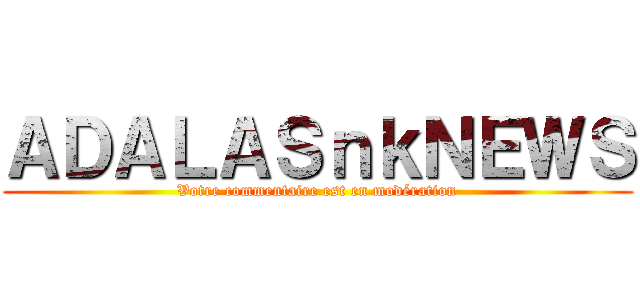 ＡＤＡＬＡＳｎｋＮＥＷＳ (Votre commentaire est en modération)