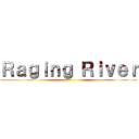 Ｒａｇｉｎｇ Ｒｉｖｅｒ ()