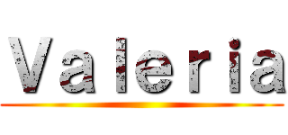 Ｖａｌｅｒｉａ ()