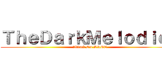 ＴｈｅＤａｒｋＭｅｌｏｄｉｅｚ (Attack On SRGT)