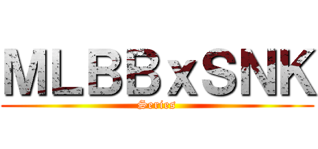 ＭＬＢＢｘＳＮＫ (Series)