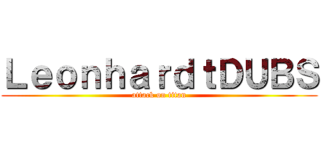 ＬｅｏｎｈａｒｄｔＤＵＢＳ (attack on titan)
