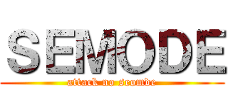 ＳＥＭＯＤＥ (attack no seomde)