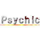 Ｐｓｙｃｈｉｃ ()