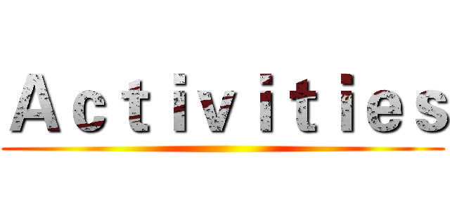 Ａｃｔｉｖｉｔｉｅｓ ()