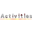 Ａｃｔｉｖｉｔｉｅｓ ()