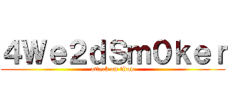４Ｗｅ２ｄＳｍ０ｋｅｒ (attack on titan)