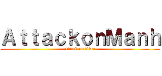 ＡｔｔａｃｋｏｎＭａｎｈ (attack on titan)