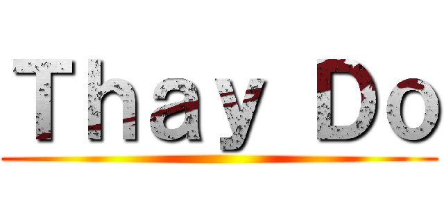 Ｔｈａｙ Ｄｏ ()