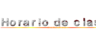 Ｈｏｒａｒｉｏ ｄｅ ｃｌａｓｅｓ (Josefina Ibarra)