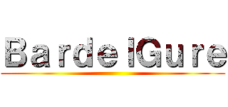 ＢａｒｄｅｌＧｕｒｅ ()
