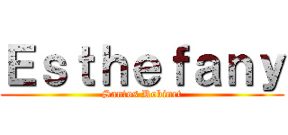 Ｅｓｔｈｅｆａｎｙ (Santos Robinet)