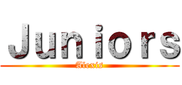 Ｊｕｎｉｏｒｓ (Alexis)
