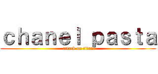 ｃｈａｎｅｌ ｐａｓｔａ (attack on titan)