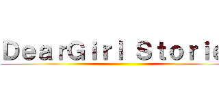 ＤｅａｒＧｉｒｌ Ｓｔｏｒｉｅｓ ()