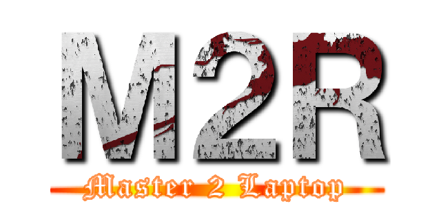 Ｍ２Ｒ (Master 2 Laptop)