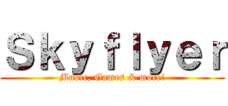 Ｓｋｙｆｌｙｅｒ (Music, Games & more!)