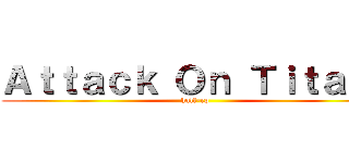 Ａｔｔａｃｋ Ｏｎ Ｔｉｔａｎ！ (half-rp)