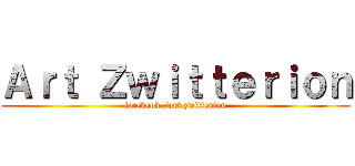 Ａｒｔ Ｚｗｉｔｔｅｒｉｏｎ (facebook /art.zwitterion)